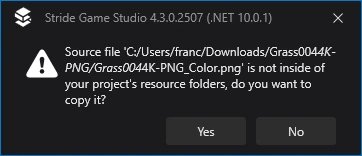 A popup "Source file 'C:/Users/franc/Downloads/Grass0044K-PNG/Grass0044K-PNG_Color.png' is not inside of your project's resource folders, do you want to copy it?" with two options "yes" and "no".
